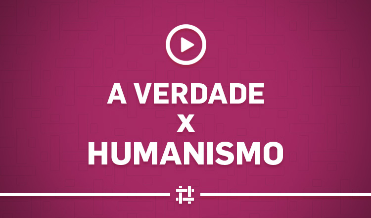 a-verdade-x-humanismo